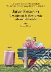 Il centenario che voleva salvare il mondo. E-book. Formato EPUB ebook di Jonas Jonasson