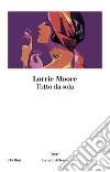 Tutto da sola. E-book. Formato EPUB ebook di Lorrie Moore