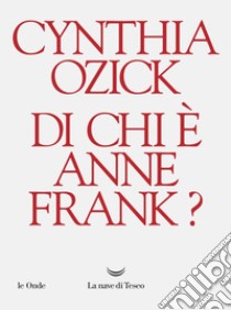 Di chi è Anne Frank?. E-book. Formato EPUB ebook di Cynthia Ozick