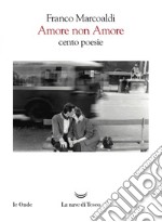 Amore non Amore: Cento poesie. E-book. Formato EPUB ebook