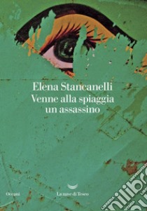 Venne alla spiaggia un assassino. E-book. Formato EPUB ebook di Elena Stancanelli