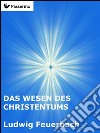 Das Wesen des Christentums. E-book. Formato Mobipocket ebook di Ludwig Feuerbach