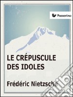 Le crépuscule des idoles. E-book. Formato EPUB ebook