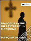 Dialogue entre un prêtre et un moribond. E-book. Formato Mobipocket ebook di Marquis de Sade
