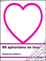 99 aphorisms on love. E-book. Formato EPUB