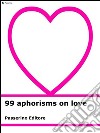 99 aphorisms on love. E-book. Formato Mobipocket ebook