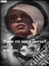 Dove mi sono persa?. E-book. Formato Mobipocket ebook di Narvada