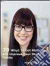 70 ways to get motivated and improve your study habits. E-book. Formato EPUB ebook