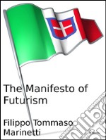 The manifesto of futurism. E-book. Formato EPUB ebook