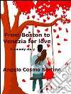 From Boston to Venice for love. E-book. Formato EPUB ebook di Angelo Cosmo Sortino