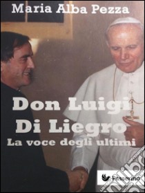 Don Luigi Di LiegroLa vita e l’opera di don Luigi Di Liegro raccontata a un ragazzo immigrato. E-book. Formato Mobipocket ebook di Maria Alba Pezza