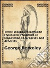 Three dialogues between Hylas and Philonous in opposition to sceptics and atheists. E-book. Formato EPUB ebook