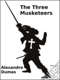 The three musketeers. E-book. Formato Mobipocket ebook di Alexandre Dumas