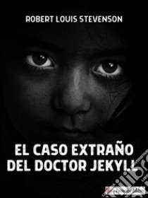 El extraño caso del Dr. Jekyll y Mr. Hyde. E-book. Formato Mobipocket ebook di Robert Louis Stevenson