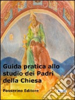 Guida pratica allo studio dei Padri della Chiesa. E-book. Formato EPUB ebook