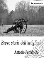 Breve storia dell'artiglieria. E-book. Formato EPUB ebook