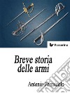 Breve storia delle armi. E-book. Formato EPUB ebook