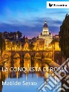 La conquista di Roma. E-book. Formato Mobipocket ebook