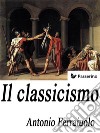 Il classicismo. E-book. Formato EPUB ebook