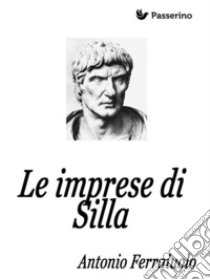 Le imprese di Silla. E-book. Formato EPUB ebook di Antonio Ferraiuolo