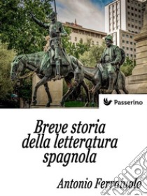 Breve storia della letteratura spagnola . E-book. Formato EPUB ebook di Antonio Ferraiuolo