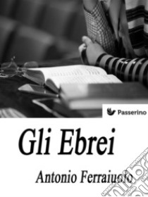 Gli Ebrei . E-book. Formato EPUB ebook di Antonio Ferraiuolo