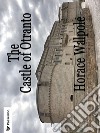 The Castle of Otranto . E-book. Formato EPUB ebook