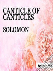 Canticle of canticles. E-book. Formato EPUB ebook di Solomon