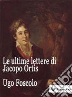 Le ultime lettere di Jacopo Ortis. E-book. Formato EPUB ebook