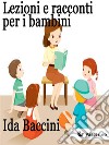 Lezioni e racconti per i bambini. E-book. Formato EPUB ebook di Ida Baccini