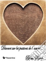 Discours sur les passions de l'amour. E-book. Formato Mobipocket