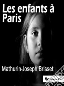 Les enfants à Paris. E-book. Formato EPUB ebook di Mathurin-Joseph Brisset 