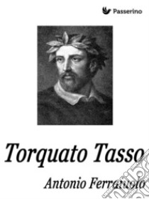 Torquato Tasso. E-book. Formato EPUB ebook di Antonio Ferraiuolo