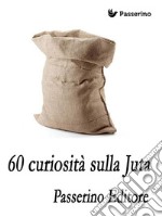 60 curiosità sulla juta. E-book. Formato EPUB ebook