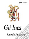 Gli Inca. E-book. Formato EPUB ebook