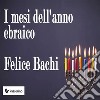 I mesi dell'anno ebraico. E-book. Formato Mobipocket ebook di Felice Bachi