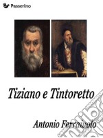 Tintoretto e Tiziano. E-book. Formato EPUB ebook