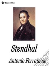 Stendhal. E-book. Formato EPUB ebook di Antonio Ferraiuolo