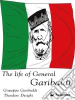 The Life of General Garibaldi. E-book. Formato EPUB ebook