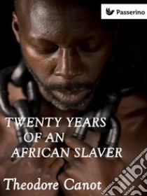 Twenty years of an african slaver. E-book. Formato Mobipocket ebook di Theodore Canot