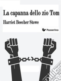 La capanna dello zio Tom. E-book. Formato EPUB ebook di Harriet Beecher Stowe