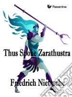 Thus Spoke Zarathustra: A Book for All and None. E-book. Formato EPUB ebook