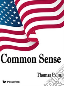 Common Sense. E-book. Formato Mobipocket ebook di Thomas Paine