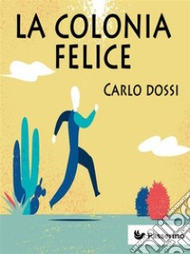 La colonia felice: Utopia lirica. E-book. Formato EPUB ebook di Carlo Dossi