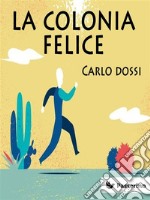 La colonia felice: Utopia lirica. E-book. Formato EPUB ebook