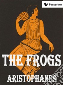 The Frogs. E-book. Formato EPUB ebook di Aristophanes