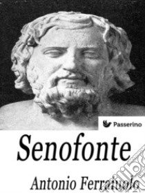 Senofonte . E-book. Formato EPUB ebook di Antonio Ferraiuolo