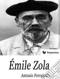 Émile Zola. E-book. Formato Mobipocket ebook di Antonio Ferraiuolo