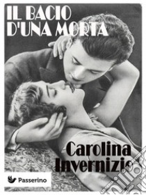 Il bacio d'una morta. E-book. Formato EPUB ebook di Carolina Invernizio