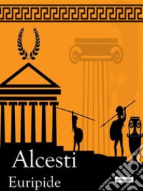 Alcesti. E-book. Formato EPUB ebook di Euripide